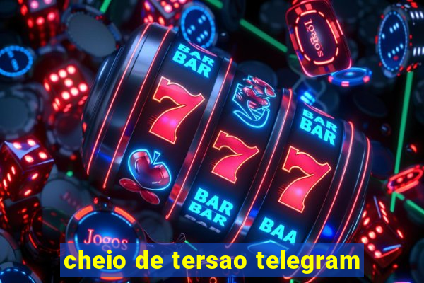 cheio de tersao telegram